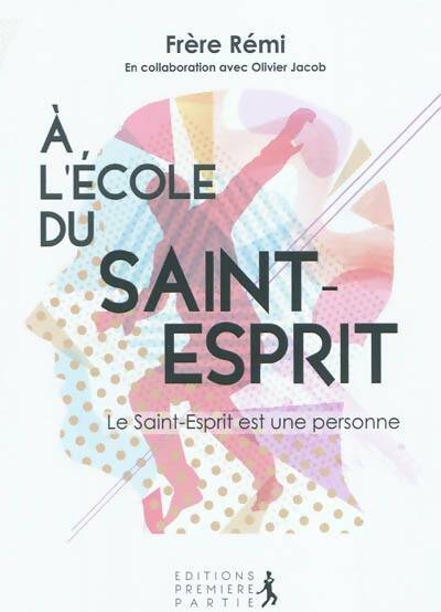 Livrenpoche : A l'école du saint-esprit Tome I : Le saint-esprit est une personne - Olivier Jacob - Livre