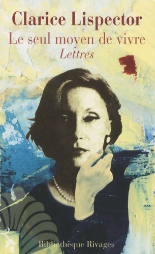Livrenpoche : Le seul moyen de vivre - Clarice Lispector - Livre