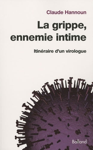 Livrenpoche : La grippe ennemie intime : Itinéraire d'un virologue de la grippe espagnole aux grippes aviaire et porcine - Claude Hannoun - Livre