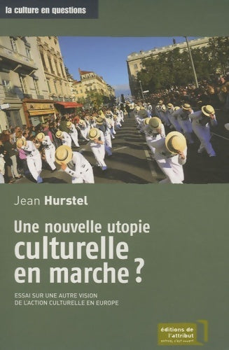 Livrenpoche : Une nouvelle utopie culturelle en marche ? : Essai sur une autre vision de l'action culturelle en Europe - Jean Hurstel - Livre