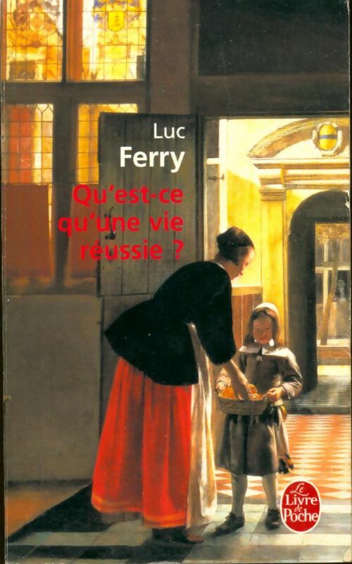 Livrenpoche : Qu'est-ce qu'une vie réussie ? - Luc Ferry - Livre