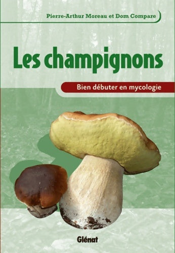Livrenpoche : Bien débuter en mycologie : Les champignons - Dom Compare - Livre