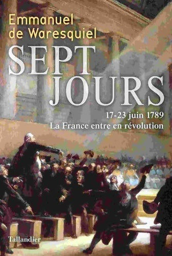 Livrenpoche : Sept jours. 17-23 juin 1789, La France entre en révolution - Emmanuel De Waresquiel - Livre