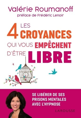 Livrenpoche : Les 4 croyances qui vous empêchent d'être libre - Valérie Roumanoff - Livre