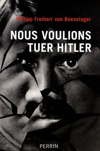 Livrenpoche : Nous voulions tuer Hitler - Philipp Freiherr Von Boeselager - Livre