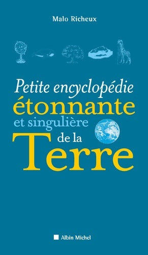 Livrenpoche : Petite encyclopédie étonnante et singulière de la terre - Malo Richeux - Livre