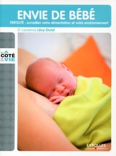 Livrenpoche : Envie de bébé : Fertilite : surveillez votre alimentation et votre environnement - Laurence Lévy-Dutel - Livre