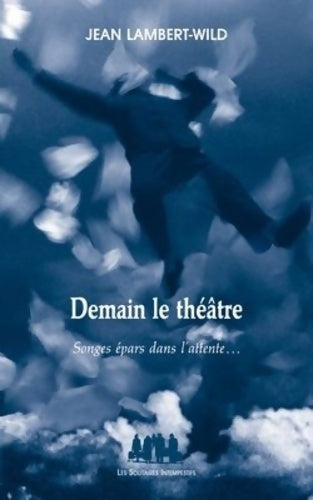 Livrenpoche : Demain le théâtre : Songes épars dans l'attente - Jean Lambert-Wild - Livre