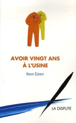 Livrenpoche : Avoir vingt ans à l'usine - Henri Eckert - Livre