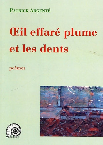 Livrenpoche : Oeil effaré plume et les dents - Patrick Argenté - Livre