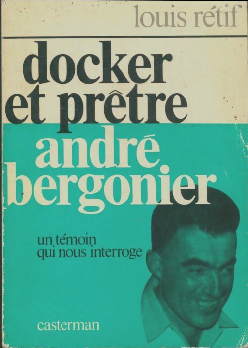 Livrenpoche : Docker et prêtre, André Bergonnier. Un Témoin qui nous interroge - Louis Rétif - Livre