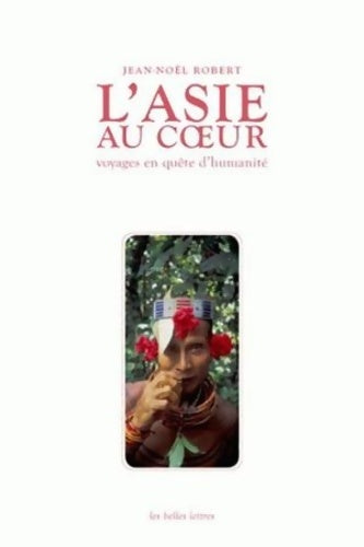 Livrenpoche : L' Asie au coeur : Voyages en quête d'humanité - Jean-Noël Robert - Livre