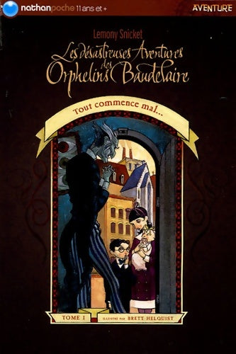 Livrenpoche : Les désastreuses aventures des enfants Baudelaire Tome I : Tout commence mal... - Lemony Snicket - Livre