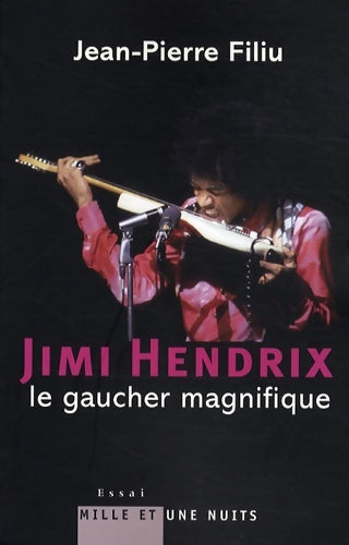Livrenpoche : Jimi hendrix le gaucher magnifique : Le gaucher magnifique - Jean-Pierre Filiu - Livre