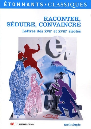 Livrenpoche : Raconter séduire convaincre : Lettres des XVIIe et XVIIIe siècles - Fabrice Fajeau - Livre