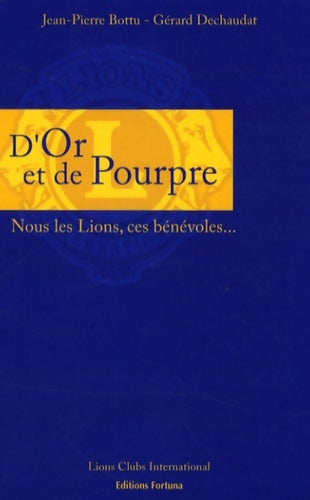 Livrenpoche : D'or et de pourpre : Nous les lions ces bénévoles - Jean-Pierre Bottu - Livre