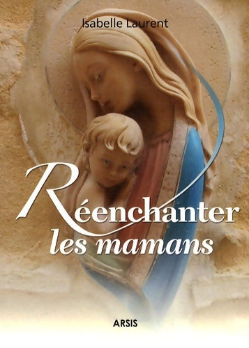 Livrenpoche : Reenchanter les mamans - Isabelle Laurent - Livre