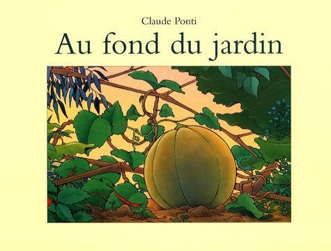 Livrenpoche : Au fond du jardin - Claude Ponti - Livre