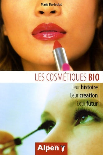 Livrenpoche : Les cosmétiques bio leur histoire leur création leur futur - Maria Bardoulat - Livre