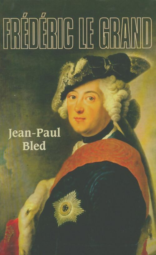 Livrenpoche : Frédéric le Grand - Jean-Paul Bled - Livre