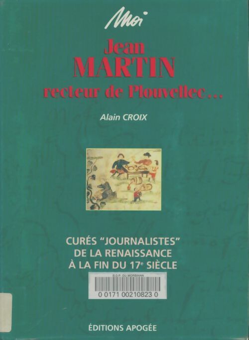 Livrenpoche : Moi Jean Martin recteur de Plouvellec : Curés journalistes de la Renaissance à la fin du XVIIe siècle - Alain Croix - Livre
