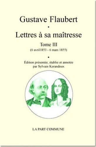 Livrenpoche : Lettres à sa maîtresse : Tome III (6 avril 1853 - 6 mars 1855) - Gustave Flaubert - Livre