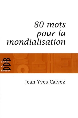 Livrenpoche : 80 mots pour la mondialisation - Jean-Yves Calvez - Livre