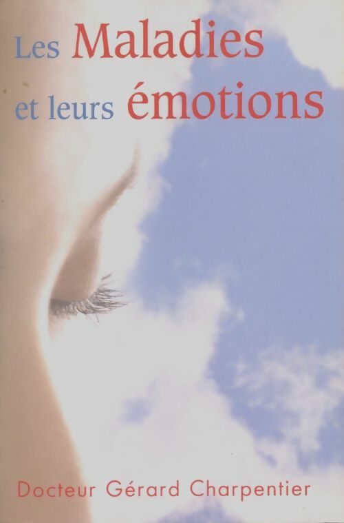 Livrenpoche : Les maladies et leurs émotions - Gérard Charpentier, Docteur Gérard Charpentier - Livre