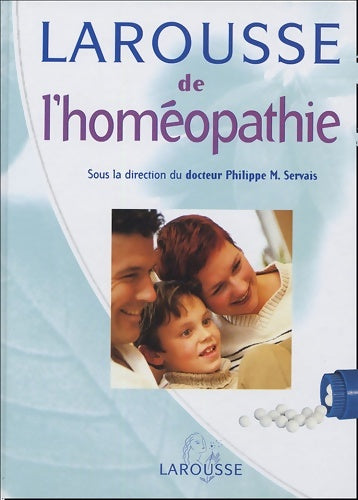 Livrenpoche : Larousse de l'homéopathie - Philippe Servais, Philippe Servais (Dirigé Par) - Livre
