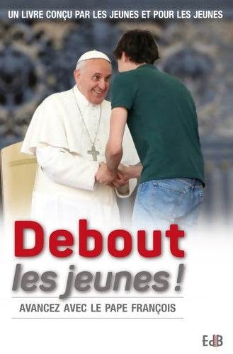 Livrenpoche : Debout les jeunes. Prier avec le Pape François - Sophie De Moustier - Livre