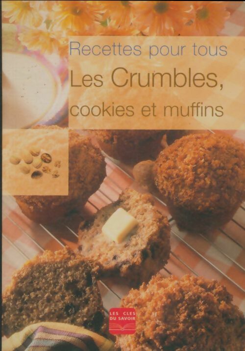 Livrenpoche : Collection recettes pour tous les crumbles cookies & muffins / les clefs du savoir - Collectif - Livre