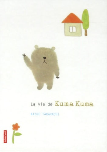 Livrenpoche : La vie de kuma kuma - Kazue Takahashi - Livre