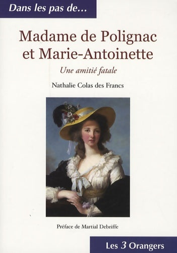 Livrenpoche : Madame de polignac et Marie-Antoinette : Une amitié fatale - Nathalie Colas Des Francs - Livre