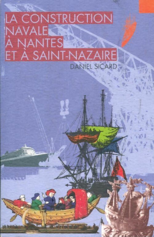 Livrenpoche : La construction navale a Nantes et a saint nazaire - Daniel Sicard - Livre