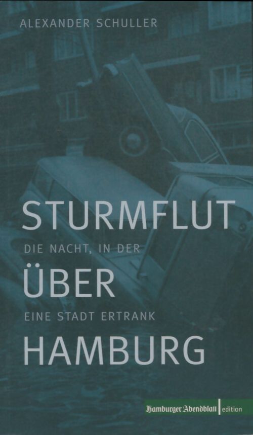 Sturmflut über Hamburg : Die Nacht in der eine Stadt ertrank - Alexander Schuller - Livre