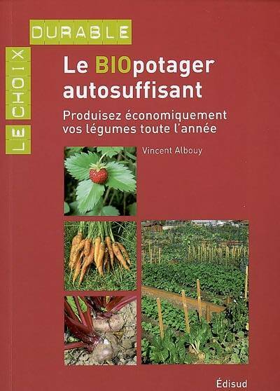Livrenpoche : Le biopotager autosuffisant : Produisez économiquement vos légumes toute l'année - Vincent Albouy - Livre