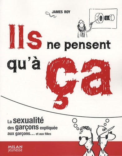 Livrenpoche : Ils ne pensent qu'à ça : La sexualité des garçons expliquée aux garçons... Et aux filles - James Roy - Livre