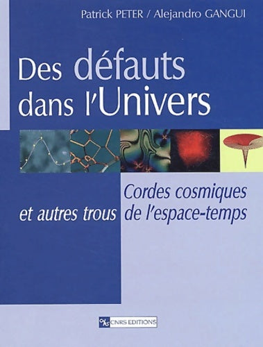 Livrenpoche : Des défauts dans l'Univers : Cordes cosmiques et autres trous de l'espace-temps - Patrick Peter - Livre