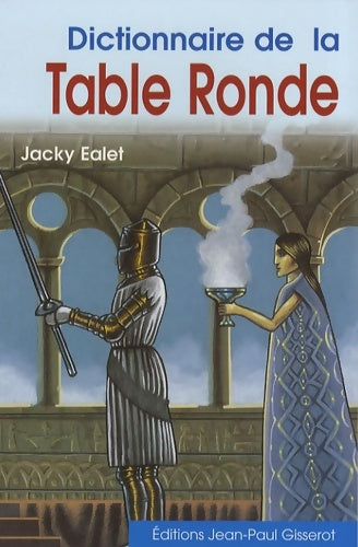 Livrenpoche : Dictionnaire de la table ronde - Jacky Ealet - Livre