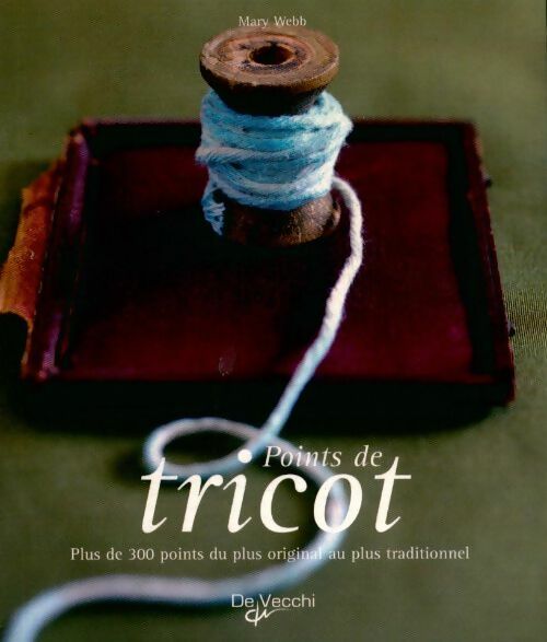 Livrenpoche : Points de tricot : Plus de 300 points du plus original au plus traditionnel - Mary Webb - Livre
