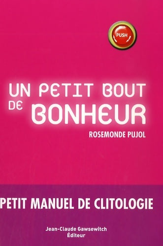 Livrenpoche : Un petit bout de bonheur : Petit manuel de clitologie - Rosemonde Pujol - Livre