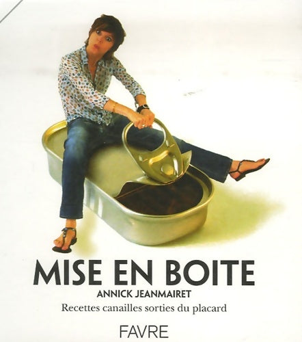 Livrenpoche : Mise en boîte : Recettes canailles sorties du placard - Annick Jeanmairet - Livre