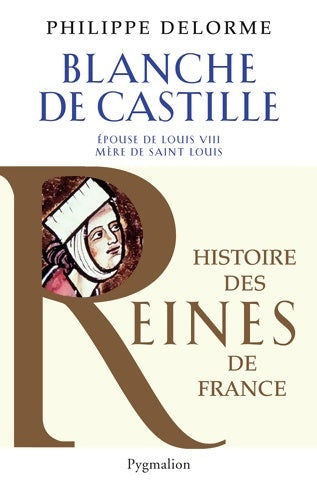 Livrenpoche : Histoire des reines de France - Blanche de Castille : Épouse de Luois VIII mère de Saint Louis - Philippe Delorme - Livre