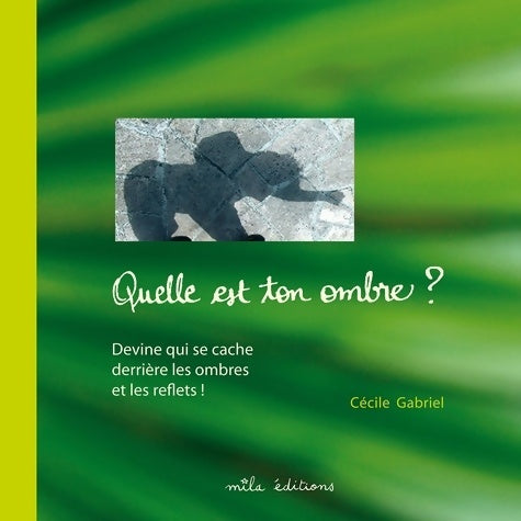 Livrenpoche : Quelle est ton ombre ? : Devine qui se cache derrière les ombres et les reflets ! - Cécile Gabriel - Livre