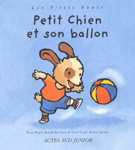 Livrenpoche : Petit chien et son ballon - Benoit Marchon - Livre