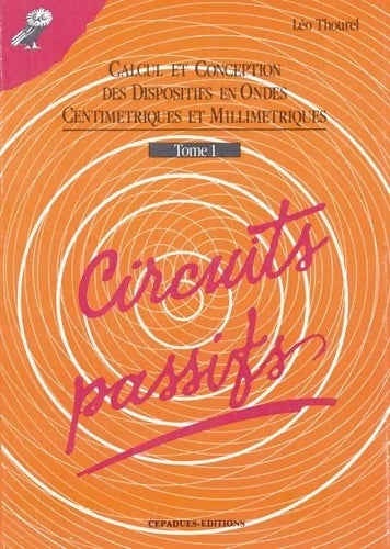 Livrenpoche : Calcul Et Conception Des Dispositifs En Ondes Centimétriques Et Millimétriques Tome 1 : Circuits Passifs - Léo Thourel - Livre