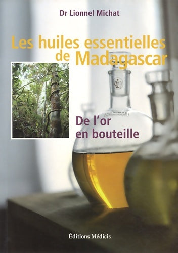 Livrenpoche : Les huiles essentielles de Madagascar - De l'or enbouteille - Lionnel Michat - Livre