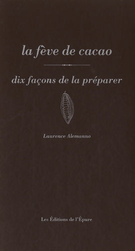 Livrenpoche : La fève de cacao : Dix façons de la préparer - Laurence Alemanno - Livre