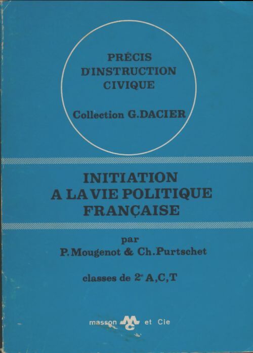 Livrenpoche : Précis d'Instruction Civique Initiation A La Vie Politique française. Classes De 2e A C Et t - P. Mougenot - Livre