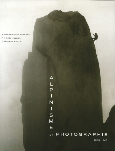 Livrenpoche : Alpinisme et photographie (1860-1940) - Pierre-Henry Frangne - Livre